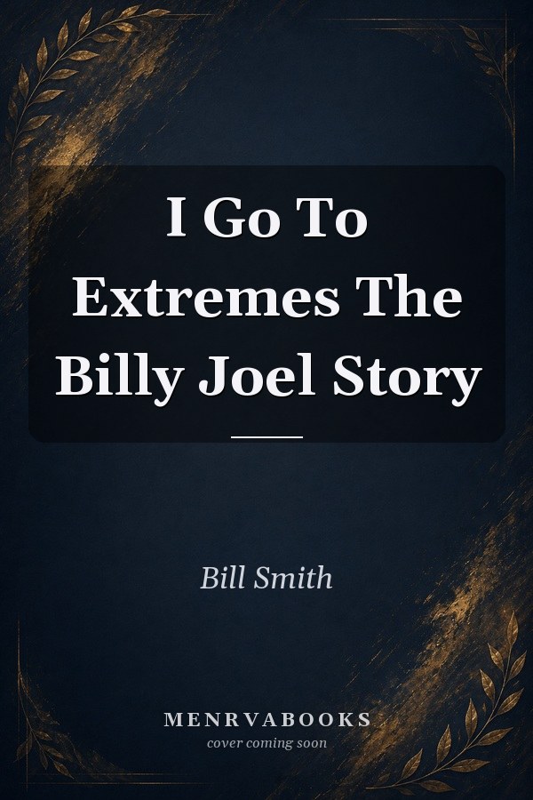 I Go To Extremes The Billy Joel Story