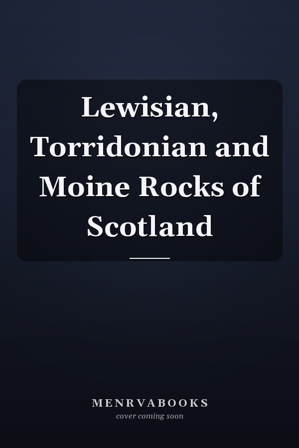 Lewisian, Torridonian and Moine Rocks of Scotland