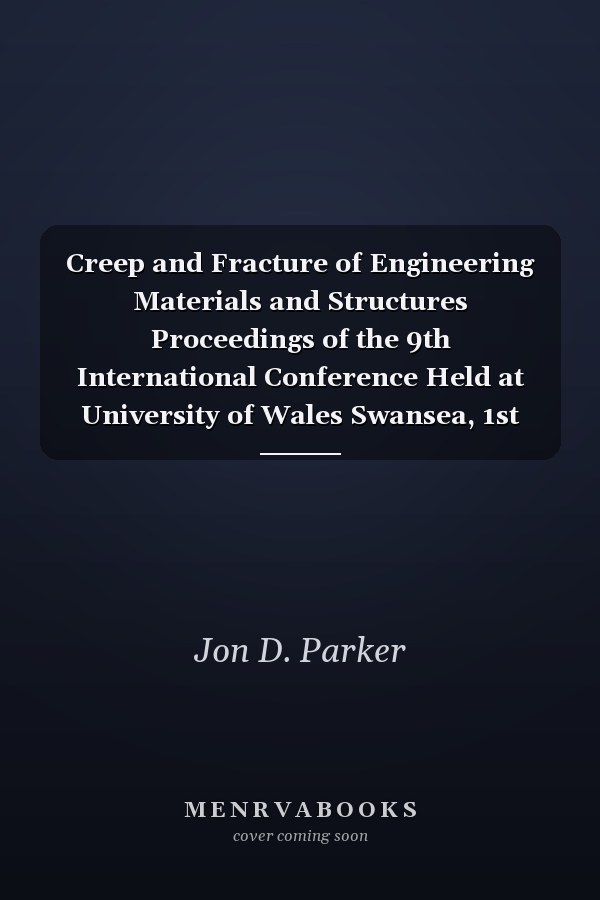 Creep and Fracture of Engineering Materials and Structures Proceedings of the 9th International Conference Held at University of Wales Swansea, 1st April-4th April 2001