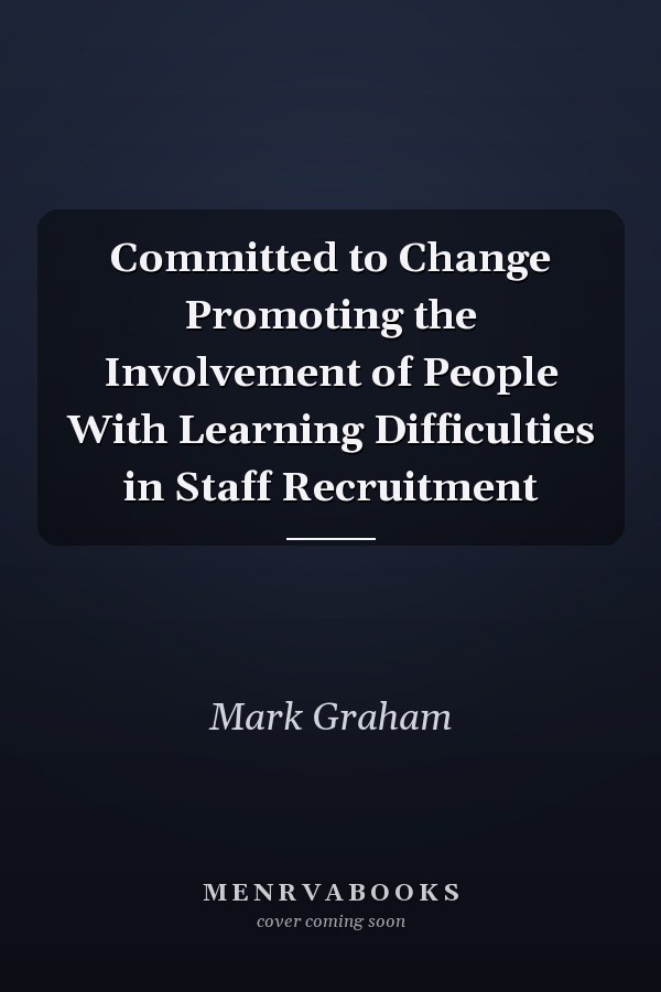 Committed to Change Promoting the Involvement of People With Learning Difficulties in Staff Recruitment