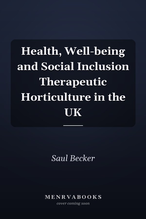 Health, Well-being and Social Inclusion Therapeutic Horticulture in the UK