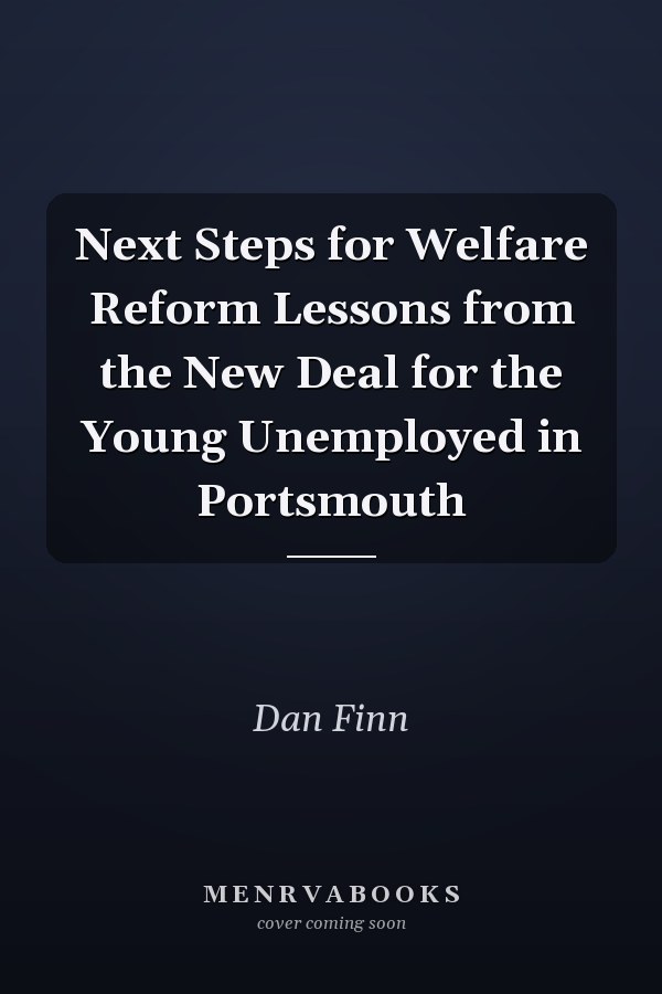 Next Steps for Welfare Reform Lessons from the New Deal for the Young Unemployed in Portsmouth