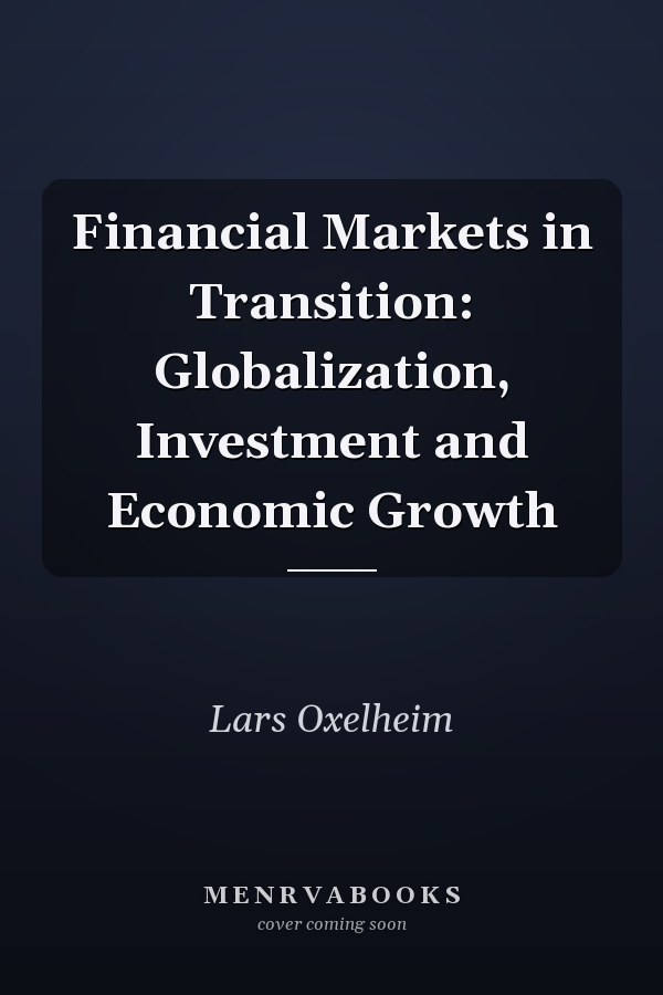 Financial Markets in Transition: Globalization, Investment and Economic Growth