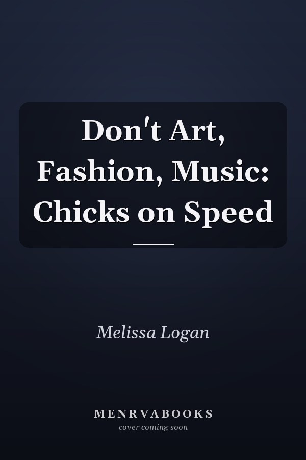 Don't Art, Fashion, Music: Chicks on Speed