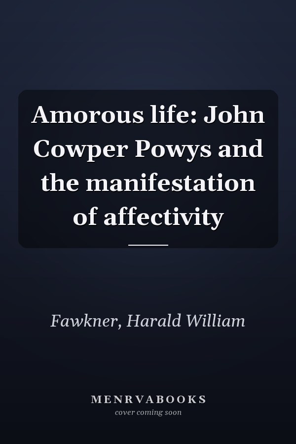 Amorous life: John Cowper Powys and the manifestation of affectivity
