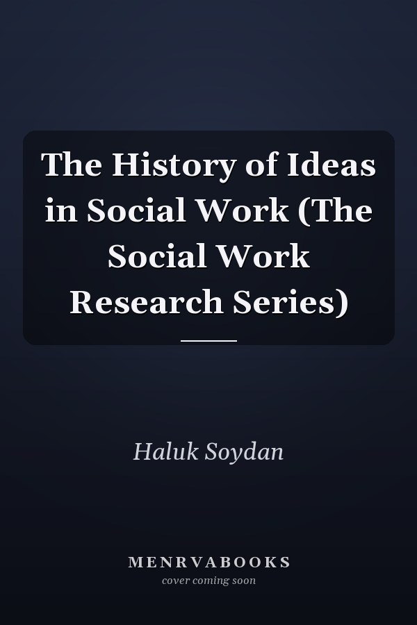The History of Ideas in Social Work (The Social Work Research Series)