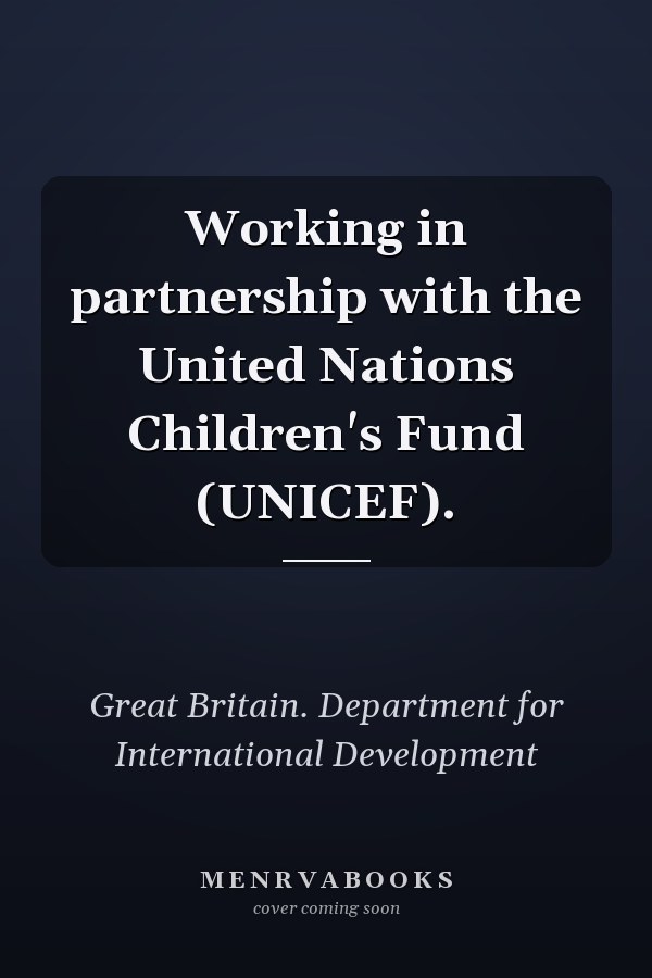 Working in partnership with the United Nations Children's Fund (UNICEF).