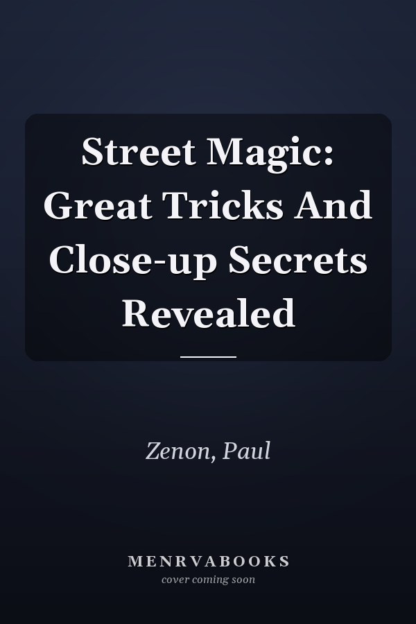 Street Magic: Great Tricks And Close-up Secrets Revealed