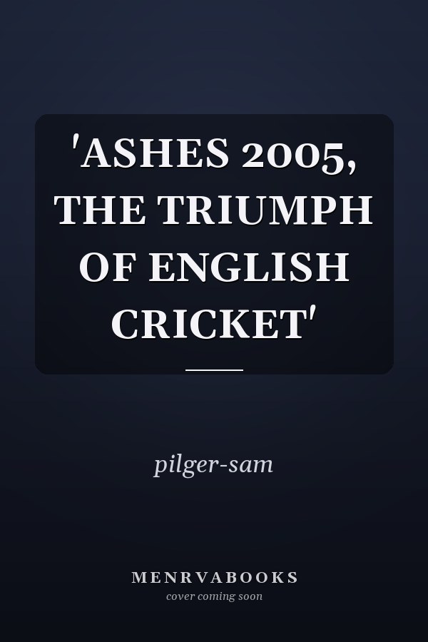 'ASHES 2005, THE TRIUMPH OF ENGLISH CRICKET'