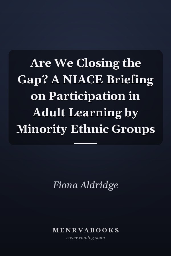 Are We Closing the Gap? A NIACE Briefing on Participation in Adult Learning by Minority Ethnic Groups
