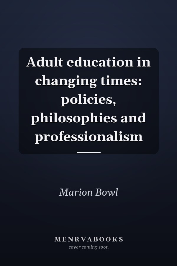 Adult education in changing times: policies, philosophies and professionalism