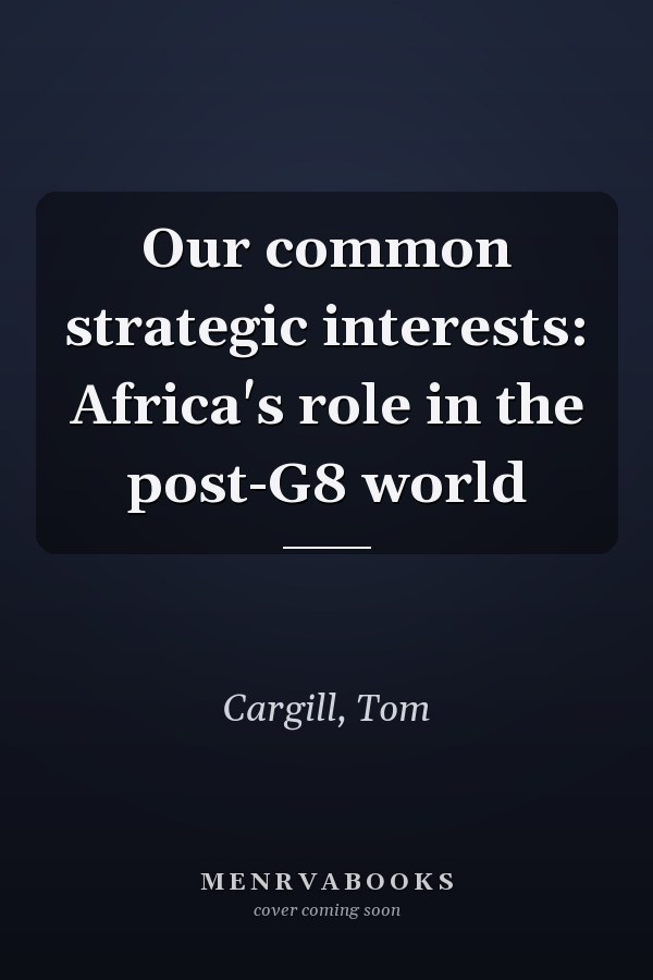 Our common strategic interests: Africa's role in the post-G8 world