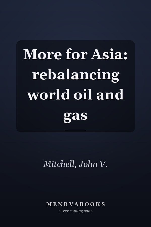More for Asia: rebalancing world oil and gas