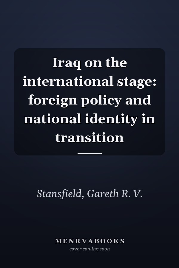 Iraq on the international stage: foreign policy and national identity in transition