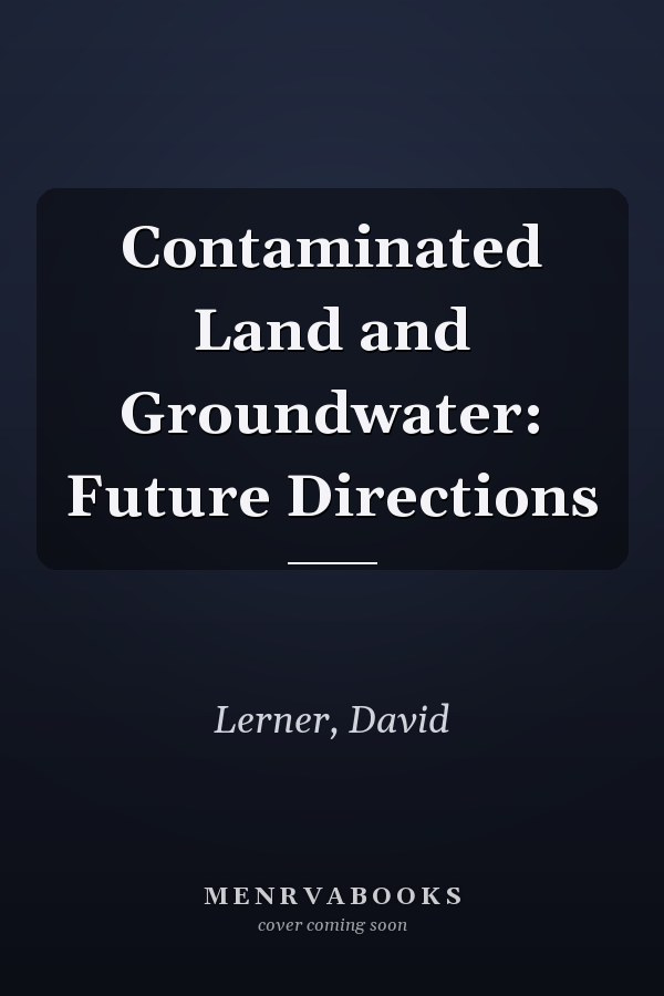 Contaminated Land and Groundwater: Future Directions