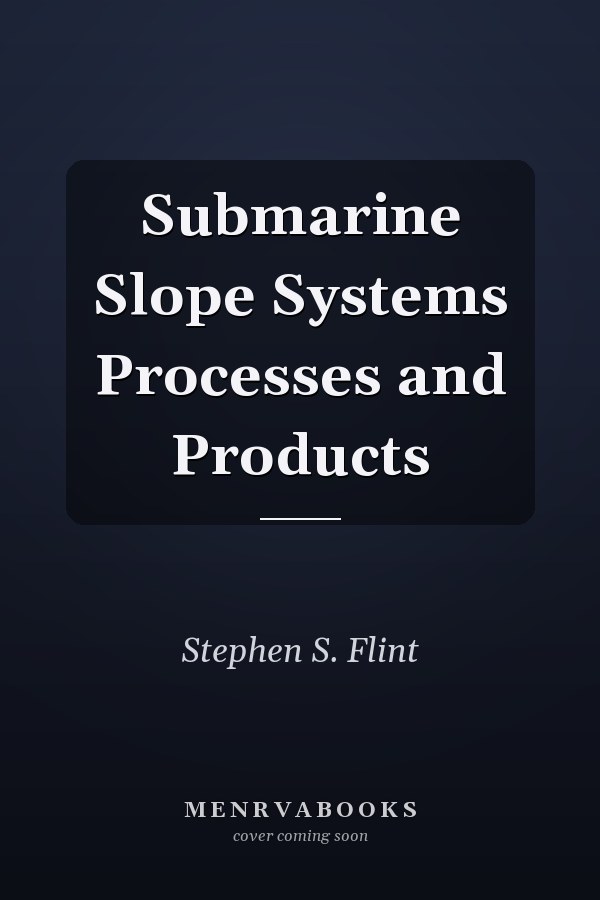 Submarine Slope Systems Processes and Products