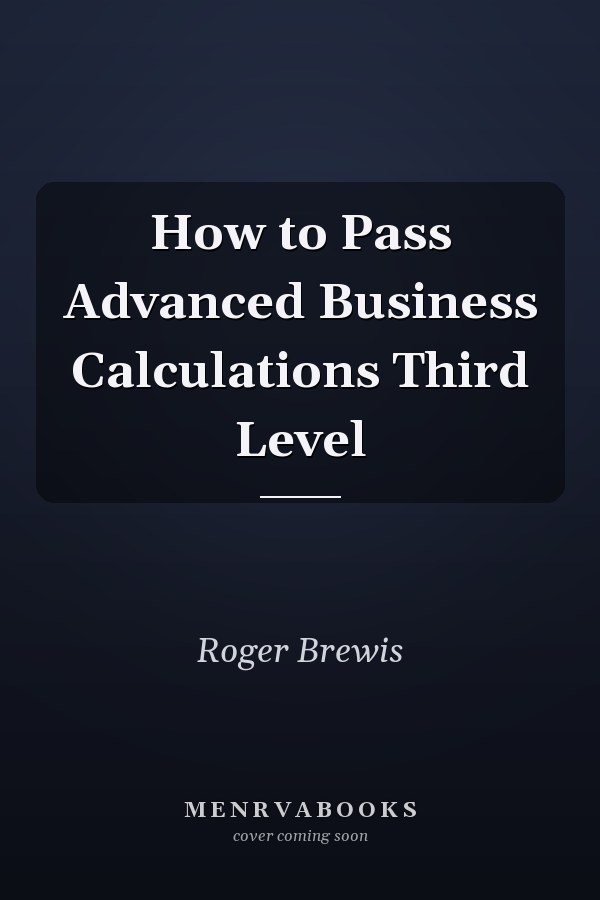 How to Pass Advanced Business Calculations Third Level