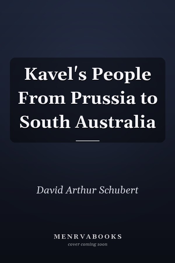 Kavel's People From Prussia to South Australia