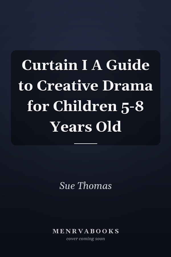 Curtain I A Guide to Creative Drama for Children 5-8 Years Old