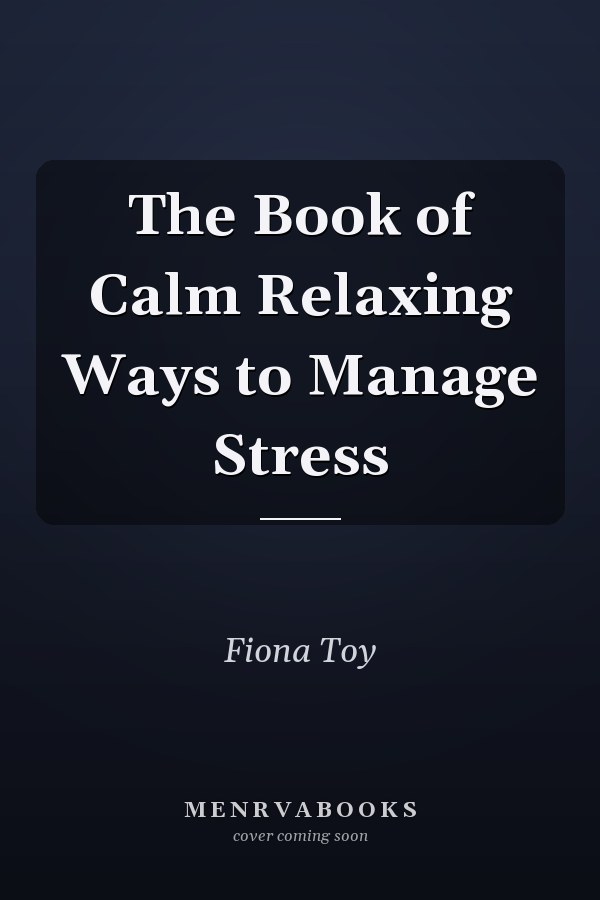 The Book of Calm Relaxing Ways to Manage Stress