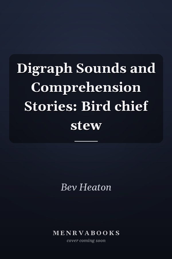 Digraph Sounds and Comprehension Stories: Bird chief stew