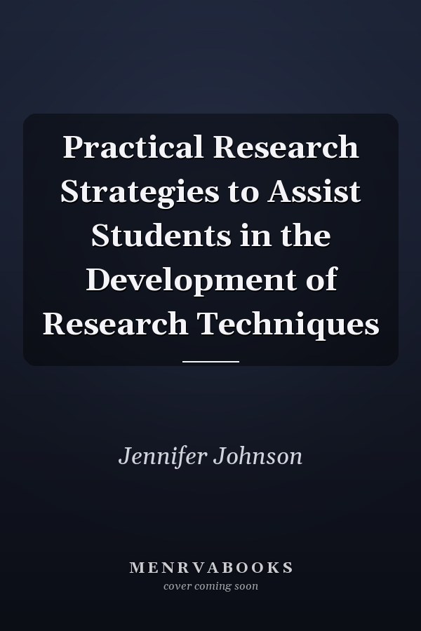 Practical Research Strategies to Assist Students in the Development of Research Techniques