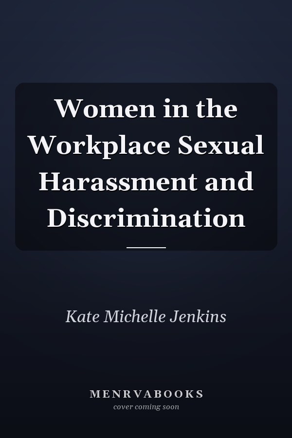 Women in the Workplace Sexual Harassment and Discrimination