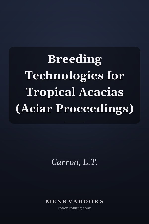 Breeding Technologies for Tropical Acacias (Aciar Proceedings)