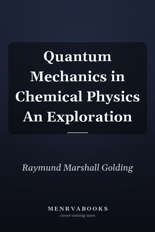 Quantum Mechanics in Chemical Physics An Exploration