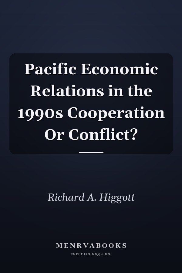 Pacific Economic Relations in the 1990s Cooperation Or Conflict?