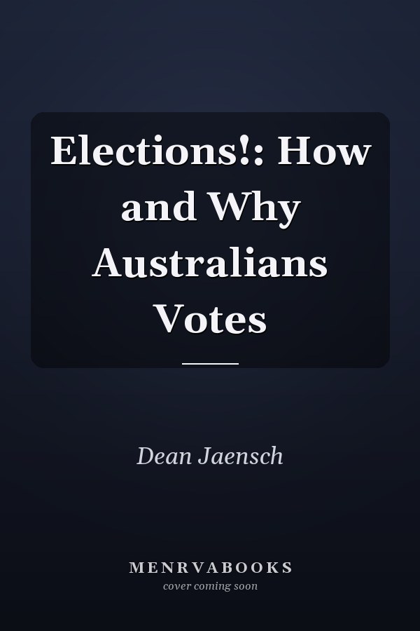 Elections!: How and Why Australians Votes