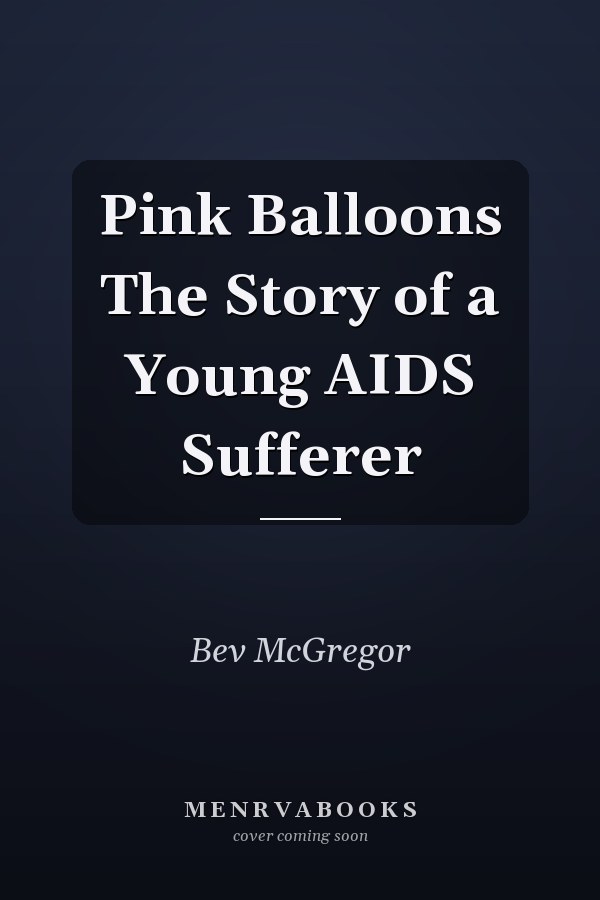Pink Balloons The Story of a Young AIDS Sufferer