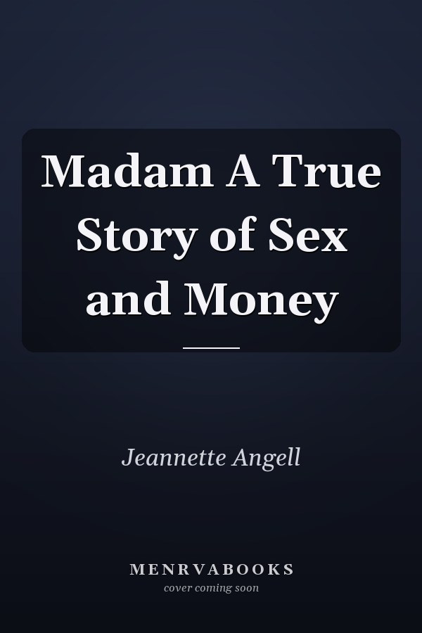 Madam A True Story of Sex and Money