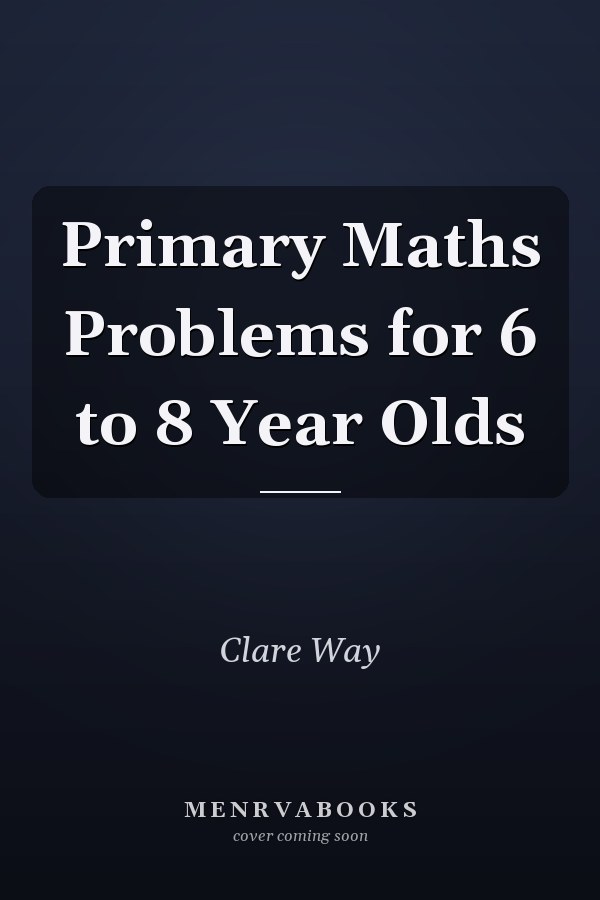 Primary Maths Problems for 6 to 8 Year Olds