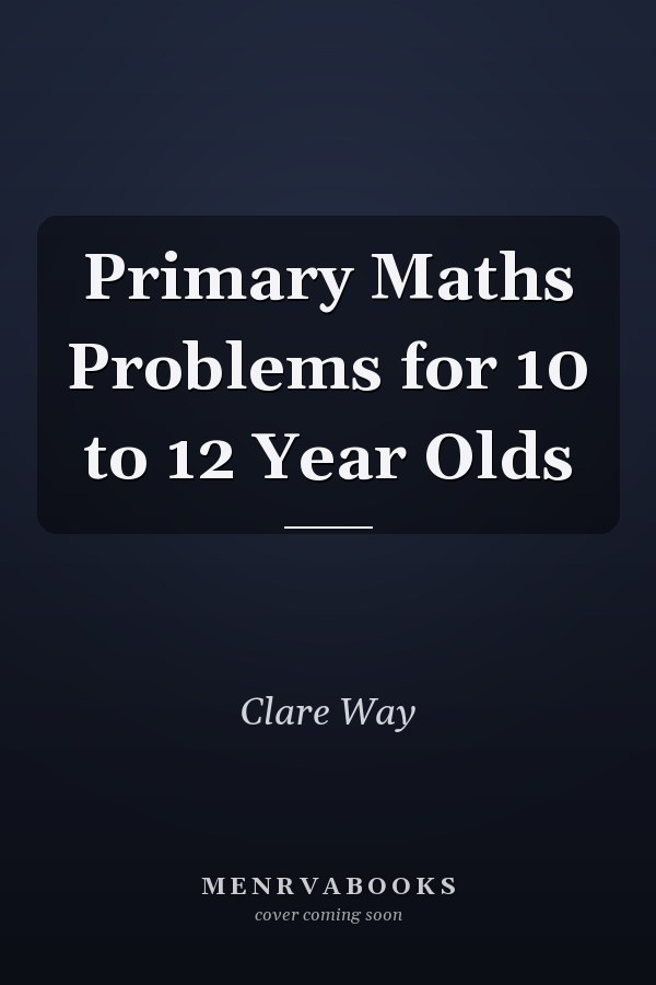 Primary Maths Problems for 10 to 12 Year Olds