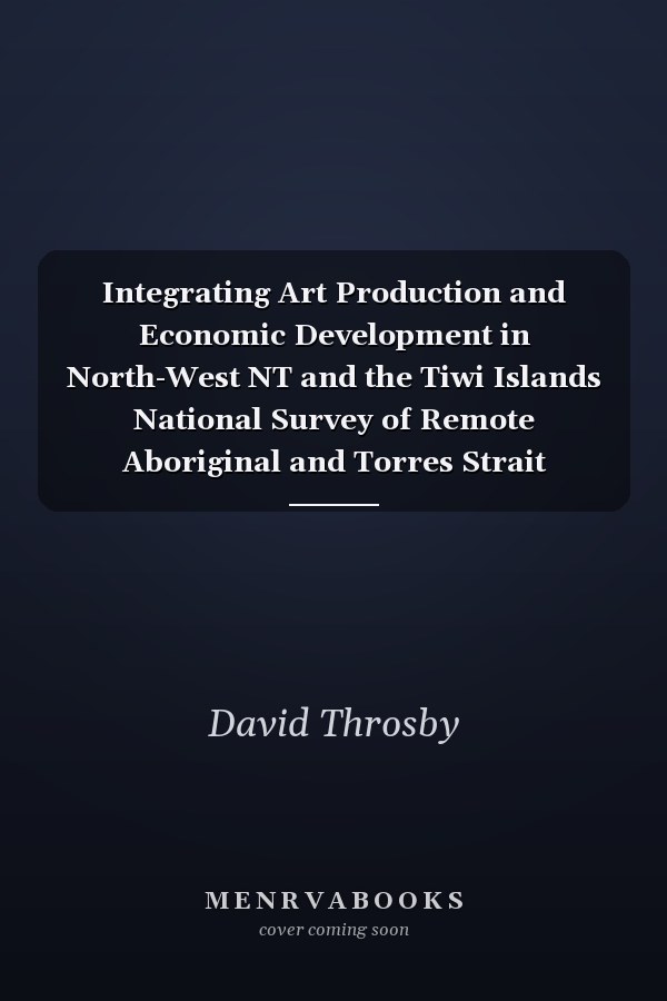 Integrating Art Production and Economic Development in North-West NT and the Tiwi Islands National Survey of Remote Aboriginal and Torres Strait Islander Artists