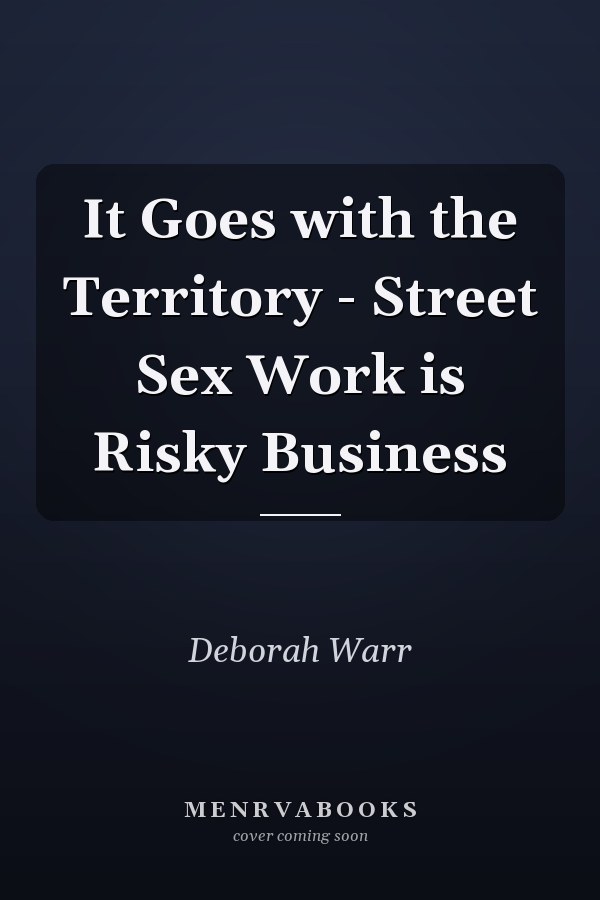 It Goes with the Territory - Street Sex Work is Risky Business