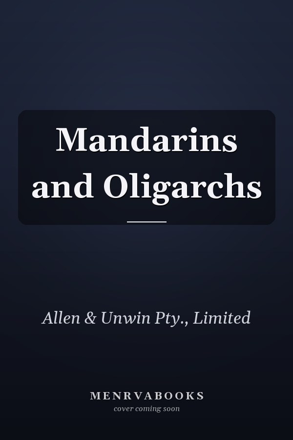 Mandarins and Oligarchs