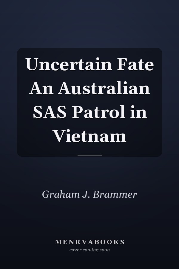 Uncertain Fate An Australian SAS Patrol in Vietnam