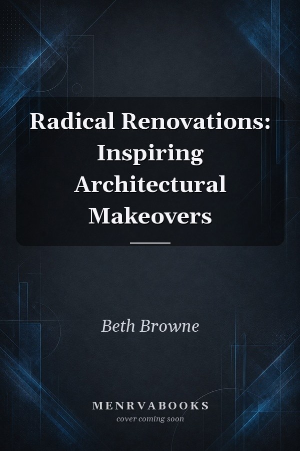 Radical Renovations: Inspiring Architectural Makeovers
