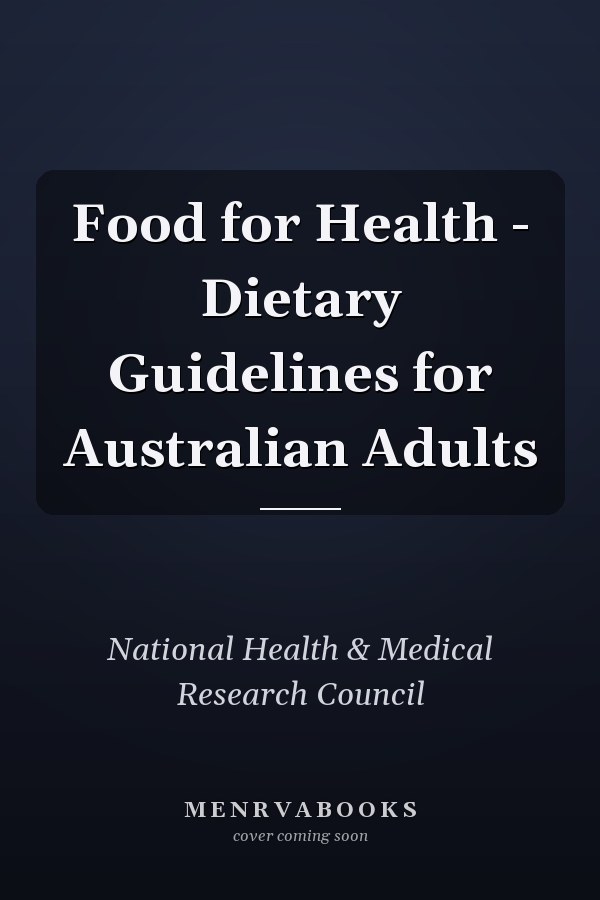 Food for Health - Dietary Guidelines for Australian Adults