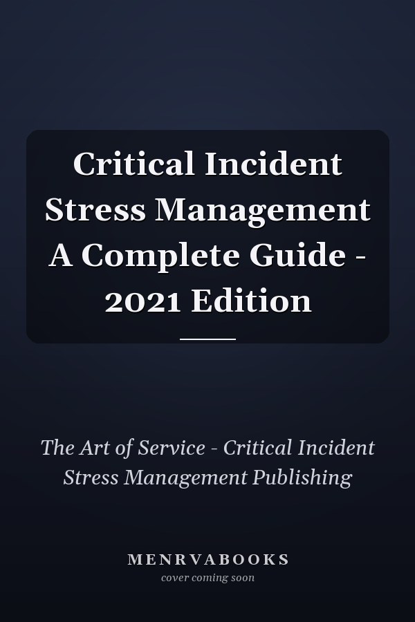 Critical Incident Stress Management A Complete Guide - 2021 Edition