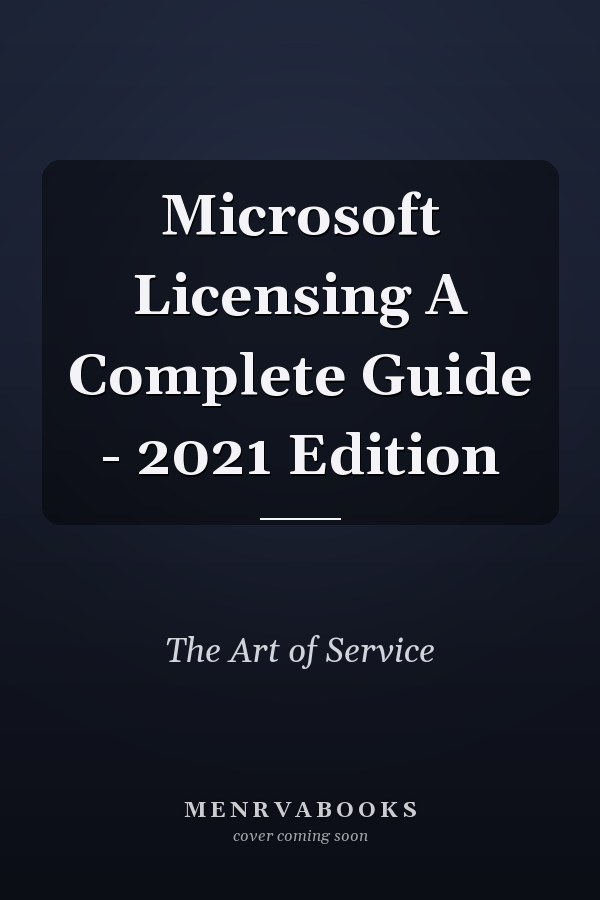 Microsoft Licensing A Complete Guide - 2021 Edition