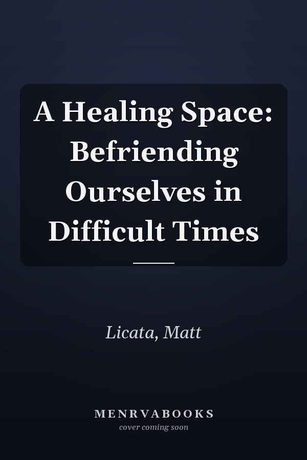 A Healing Space: Befriending Ourselves in Difficult Times