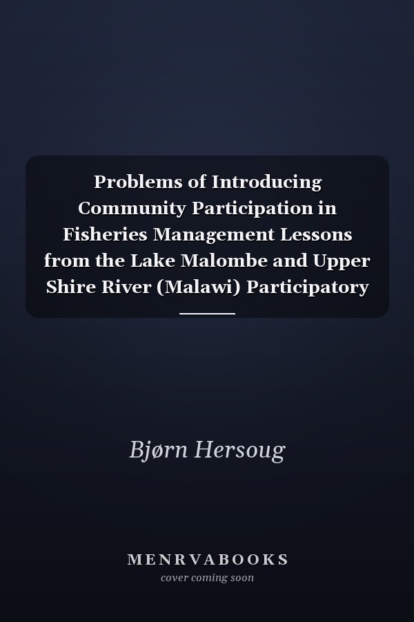 Problems of Introducing Community Participation in Fisheries Management: Lessons from the Lake Malombe and Upper Shire River (Malawi) Participatory Fisheries Management Programme
