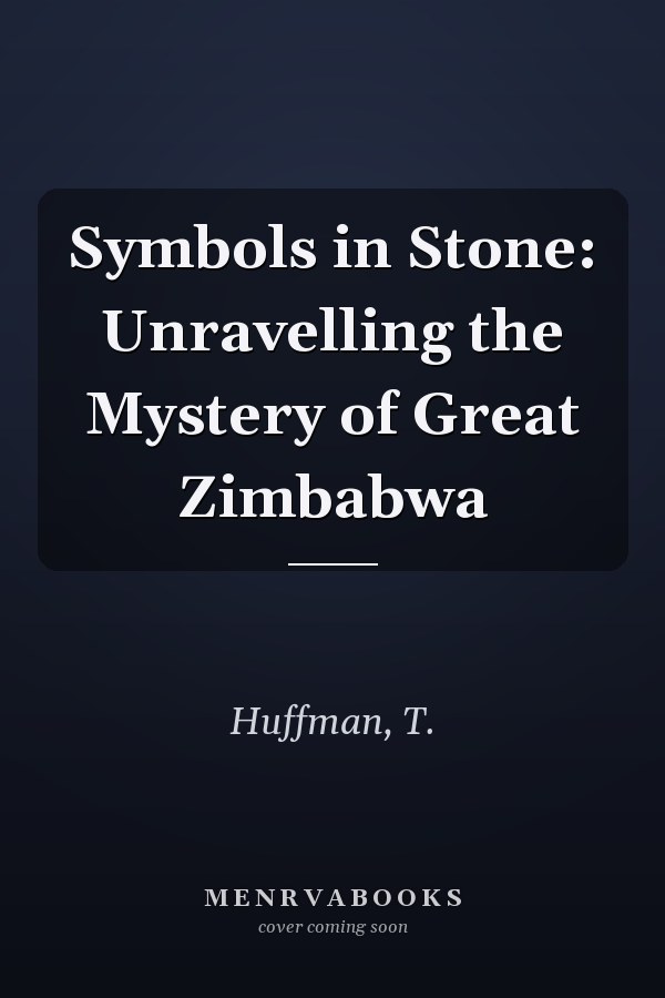 Symbols in Stone: Unravelling the Mystery of Great Zimbabwa