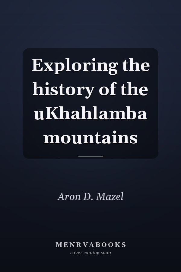 Exploring the history of the uKhahlamba mountains