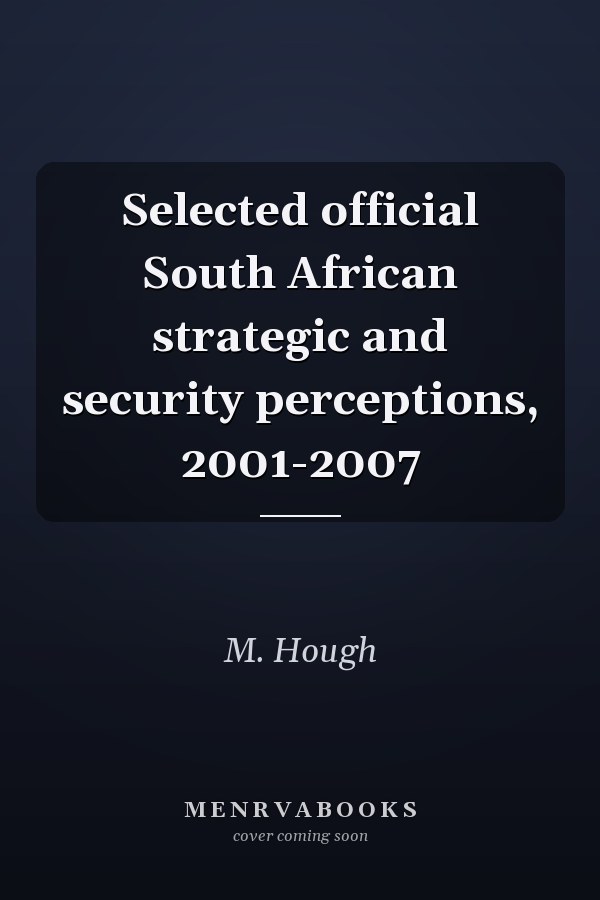 Selected official South African strategic and security perceptions, 2001-2007
