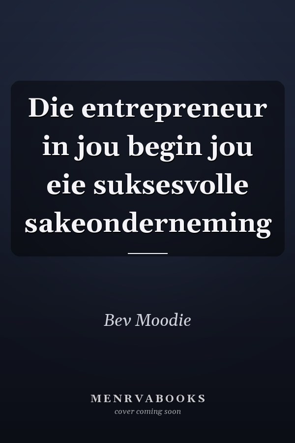 Die entrepreneur in jou begin jou eie suksesvolle sakeonderneming