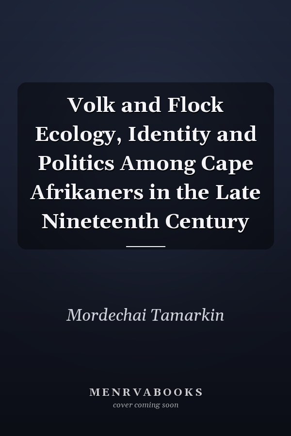 Volk and Flock Ecology, Identity and Politics Among Cape Afrikaners in the Late Nineteenth Century
